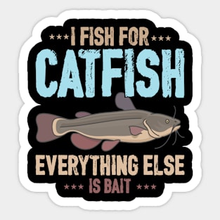 I Fish For Catfish Everything Else Is Bait Sticker